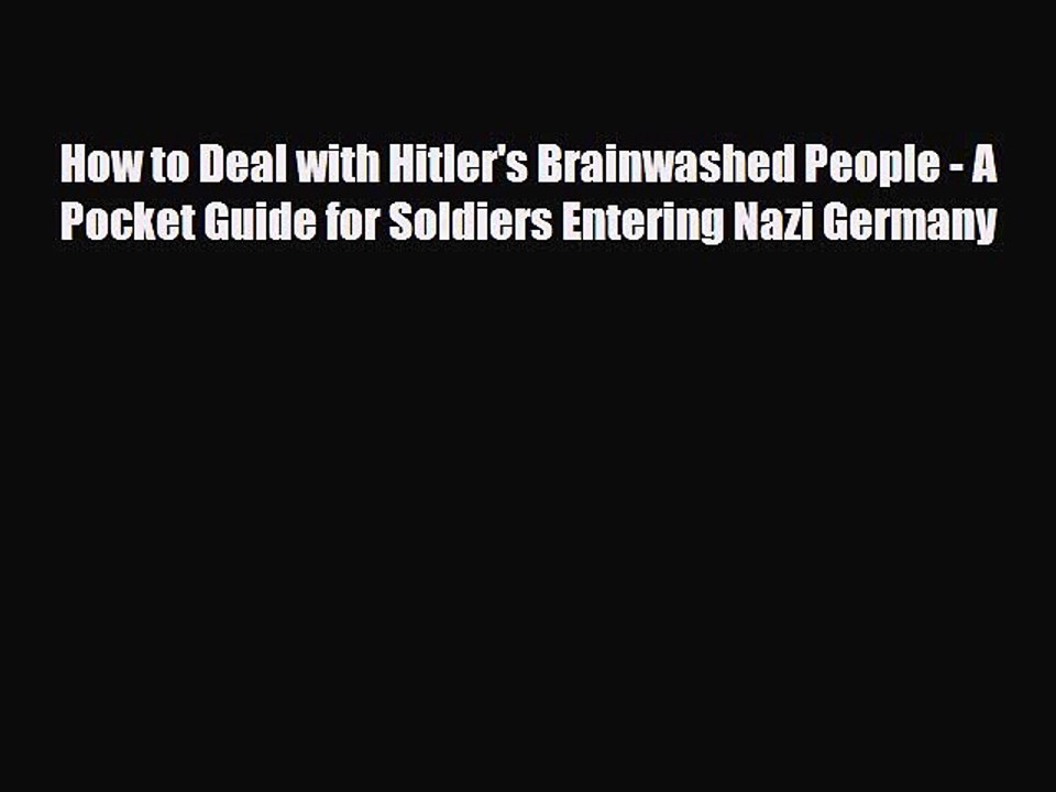 PDF How to Deal with Hitler's Brainwashed People - A Pocket Guide for Soldiers Entering Nazi