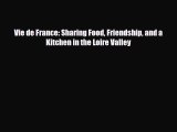 PDF Vie de France: Sharing Food Friendship and a Kitchen in the Loire Valley PDF Book Free