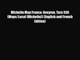 Download Michelin Map France: Aveyron Tarn 338 (Maps/Local (Michelin)) (English and French