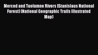 Read Merced and Tuolumne Rivers [Stanislaus National Forest] (National Geographic Trails Illustrated