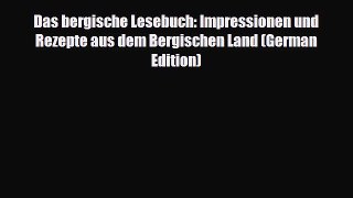 Download Das bergische Lesebuch: Impressionen und Rezepte aus dem Bergischen Land (German Edition)