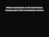 Download Political Institutions in the United States (Comparative Political Institutions Series)