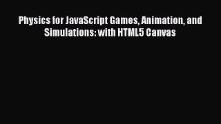 Download Physics for JavaScript Games Animation and Simulations: with HTML5 Canvas  Read Online