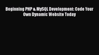 PDF Beginning PHP & MySQL Development: Code Your Own Dynamic Website Today Free Books