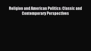 Read Religion and American Politics: Classic and Contemporary Perspectives PDF Online