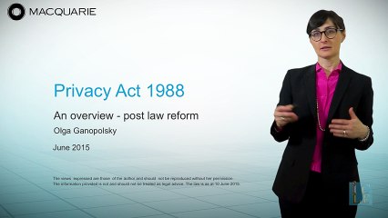 Privacy Act 1988-An Overview Post Law Reform (2015) Presented by Olga Ganopolsky, Macquarie Limited, Sydney