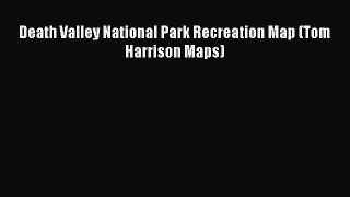 Read Death Valley National Park Recreation Map (Tom Harrison Maps) Ebook Free