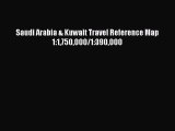 [Download PDF] Saudi Arabia & Kuwait Travel Reference Map 1:1750000/1:390000 Read Online