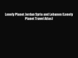 [Download PDF] Lonely Planet Jordan Syria and Lebanon (Lonely Planet Travel Atlas)  Full eBook