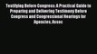 Read Testifying Before Congress: A Practical Guide to Preparing and Delivering Testimony Before