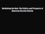 Download Rethinking the Vote: The Politics and Prospects of American Election Reform PDF Free