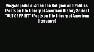 Read Encyclopedia of American Religion and Politics (Facts on File Library of American History