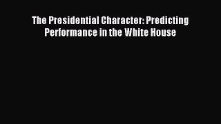 Read The Presidential Character: Predicting Performance in the White House Ebook Free