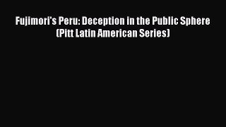 Read Fujimori's Peru: Deception in the Public Sphere (Pitt Latin American Series) PDF Free