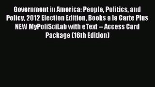 Read Government in America: People Politics and Policy 2012 Election Edition Books a la Carte