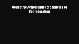 Read Collective Action under the Articles of Confederation Ebook Free