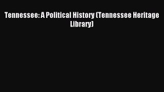 Read Tennessee: A Political History (Tennessee Heritage Library) Ebook Free
