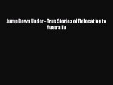 Read Jump Down Under - True Stories of Relocating to Australia PDF Online