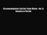 Read Circumnavigation: Sail the Trade Winds - Vol. II: Vanuatu to Florida Ebook Online