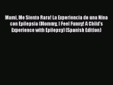 [PDF] Mami Me Siento Rara! La Experiencia de una Nina con Epilepsia (Mommy I Feel Funny! A