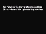 [PDF] Run Patty Run: The Story of a Very Special Long-Distance Runner Who Lights the Way for