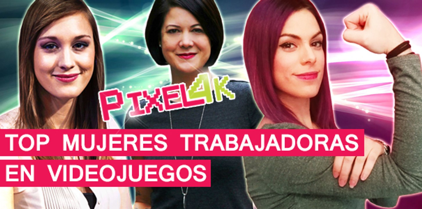 El Píxel 4K: Top mujeres trabajadoras en videoj...