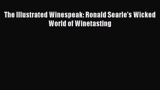 PDF The Illustrated Winespeak: Ronald Searle’s Wicked World of Winetasting Free Books