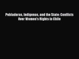 [Download PDF] Pobladoras Indigenas and the State: Conflicts Over Women's Rights in Chile