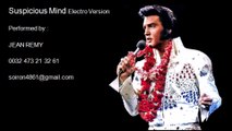 Elvis Presley Suspicious Mind - Electro Version - Created & Performed by Jean Remy (Belgium)