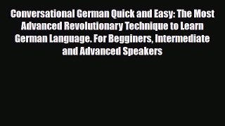Download Conversational German Quick and Easy: The Most Advanced Revolutionary Technique to
