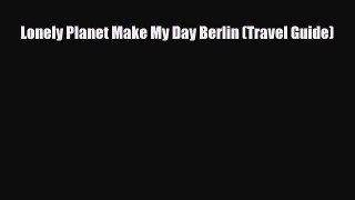 Download Lonely Planet Make My Day Berlin (Travel Guide) PDF Book Free