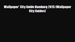 PDF Wallpaper* City Guide Hamburg 2015 (Wallpaper City Guides) Read Online