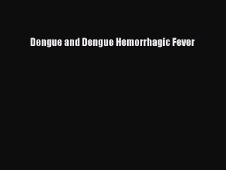 Download Dengue and Dengue Hemorrhagic Fever Ebook