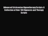 Read Advanced Ericksonian Hypnotherapy Scripts: A Collection of Over 100 Hypnosis and Therapy