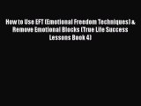 Download How to Use EFT (Emotional Freedom Techniques) & Remove Emotional Blocks (True Life