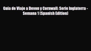 PDF Guía de Viaje a Devon y Cornwall: Serie Inglaterra - Semana 1 (Spanish Edition) Free Books