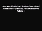 Read Switchword Subliminals: The Next Generation of Subliminal Programming (Switchword Series)