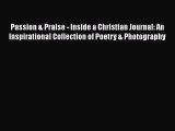 Read Passion & Praise - Inside a Christian Journal: An Inspirational Collection of Poetry &