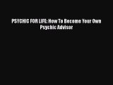 Read PSYCHIC FOR LIFE: How To Become Your Own Psychic Advisor Ebook Free