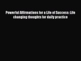 Read Powerful Affirmations for a Life of Success: Life changing thoughts for daily practice