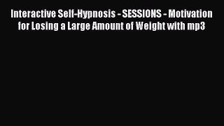 Read Interactive Self-Hypnosis - SESSIONS - Motivation for Losing a Large Amount of Weight