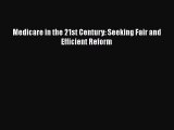 PDF Medicare in the 21st Century: Seeking Fair and Efficient Reform PDF Book Free