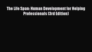 PDF The Life Span: Human Development for Helping Professionals (3rd Edition) PDF Book Free