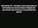 Read Self-Healing 101  2nd Edition: Seven Experiments in Self-healing You Can Do at Home To