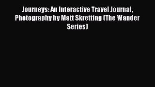 Read Journeys: An Interactive Travel Journal Photography by Matt Skretting (The Wander Series)
