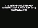 PDF Medicaid Expansion Will Cover Half Of U.S. Population In January 2014 (OPEN MINDS Weekly