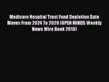 Download Medicare Hospital Trust Fund Depletion Date Moves From 2024 To 2026 (OPEN MINDS Weekly