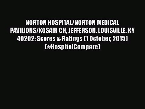 Download NORTON HOSPITAL/NORTON MEDICAL PAVILIONS/KOSAIR CH JEFFERSON LOUISVILLE KY 40202: