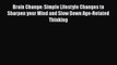 Read Brain Change: Simple Lifestyle Changes to Sharpen your Mind and Slow Down Age-Related