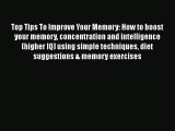 Read Top Tips To Improve Your Memory: How to boost your memory concentration and intelligence